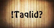 Why Should We Do Taqlid (Follow A Mujtahid) In Religious Problems?
