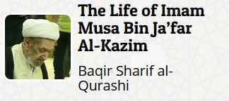 “The Life of Imam Musa Bin Ja’far Al-Kazim” written by Baqir Sharif al-Qurashi