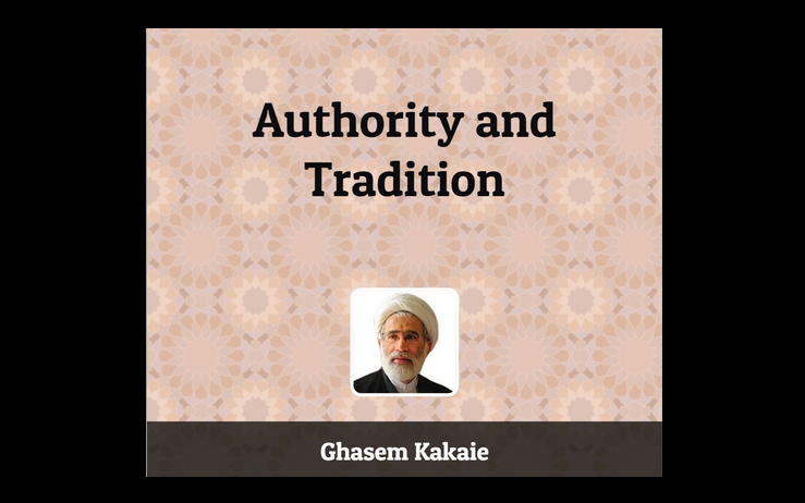 "Authority and Tradition"  Written by Ghasem Kakaie