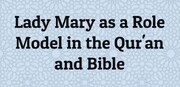 "Lady Mary as a Role Model in the Qur'an and Bible" written by Zahra Kashaniha