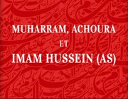 Ce qu'il faut savoir sur Muharram, l'Achoura et l'Imam Hussein (as) (16éme partie)