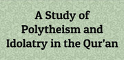 "A Study of Polytheism and Idolatry in the Qur’an" by Sayyid ‘Abbas Sayyid Karimi (Husayni)