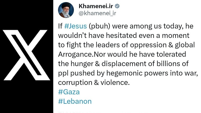 Imam Khamenei: If jesus (pbuh) were among us today, he wouldn't have hesitated even a moment to fight the leaders of oppression & global arrogance.