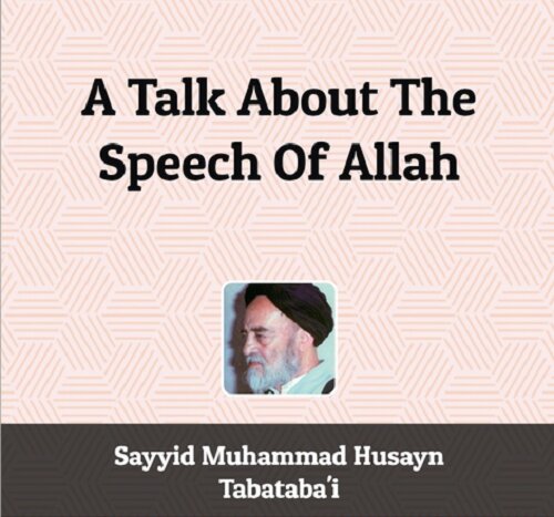 "A Talk About The Speech Of Allah" by Sayyid Muhammad Husayn Tabataba'i