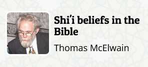 "Shi'i beliefs in the Bible" by Thomas McElwain