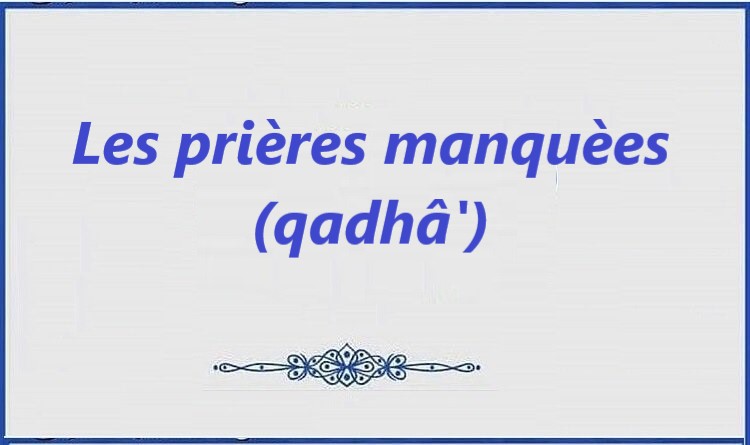 Des solutions simples pour accomplir les prières manquées (qadhâ')