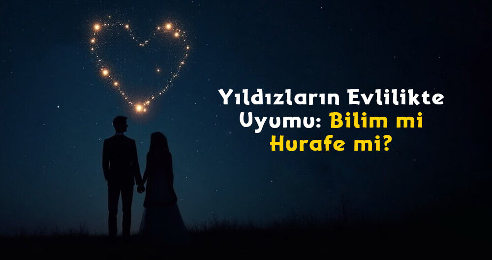 Yıldızların Evlilikte Uyumu: Bilim mi, Hurafe mi?