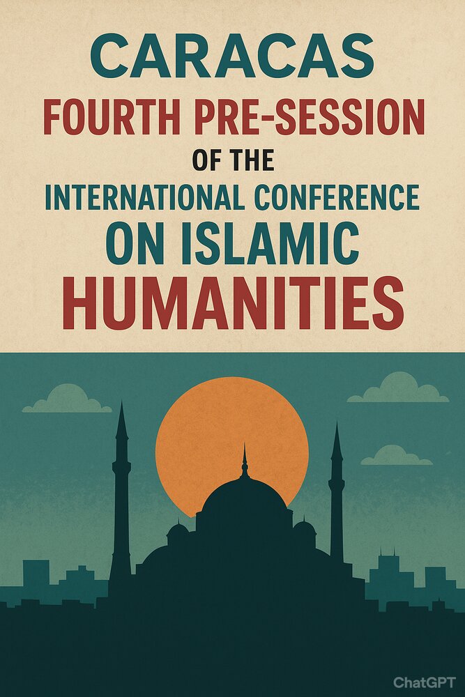 Caracas Hosts Fourth Pre-Session of International Conference on Islamic Humanities