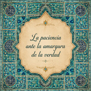 La paciencia ante la amargura de la verdad